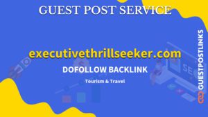 Buy Guest Post on executivethrillseeker.com