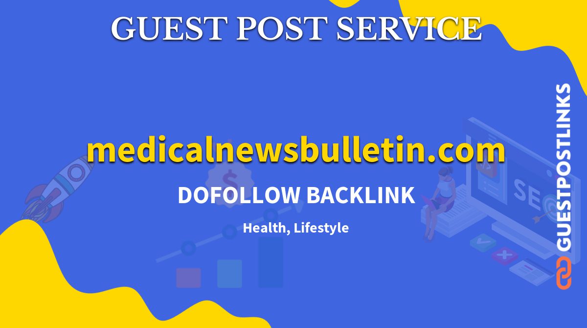 Buy Guest Post on medicalnewsbulletin.com