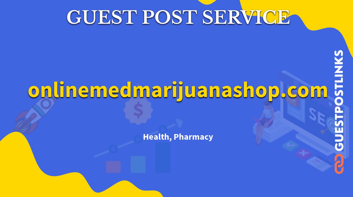 Buy Guest Post on onlinemedmarijuanashop.com