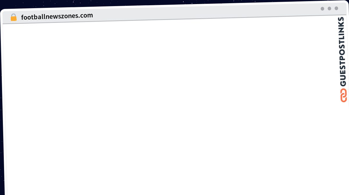 Publish Guest Post on footballnewszones.com